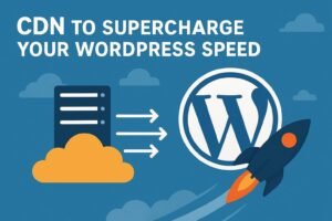 Use a CDN to Supercharge Your WordPress Speed