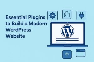 Essential Plugins to Build a Modern WordPress Website